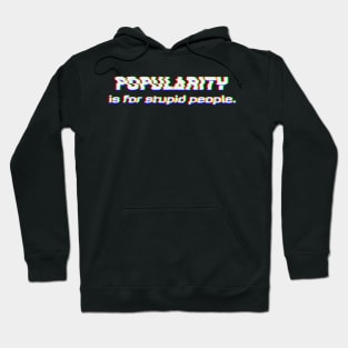 Popularity is for stupid People Hoodie